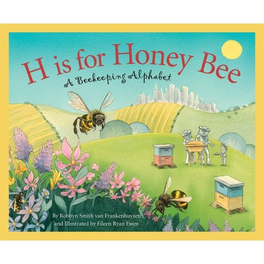 H is for Honey Bee: A Beekeeping Alphabet